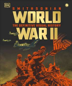 World War II the Definitive Visual History de Dk