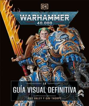 Warhammer 40,000 La Guía Visual Definitiva (the Ultimate Guide) de Gavin Thorpe