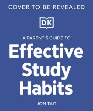 A Parent's Guide to Effective Study Habits de Dk