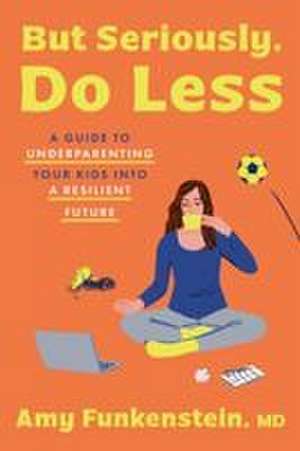 But Seriously, Do Less de Amy Funkenstein