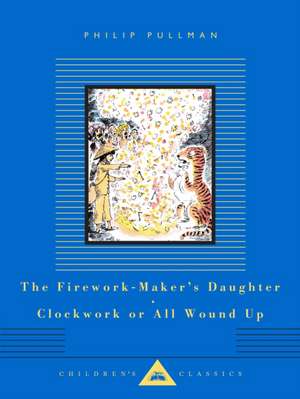 The Firework-Maker's Daughter; Clockwork or All Wound Up de Philip Pullman