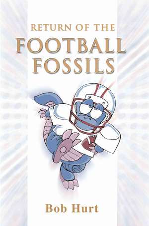 Return of the Football Fossils de Bob Hurt