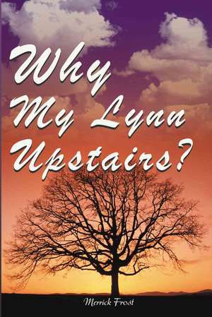 Why My Lynn Upstairs? de Merrick Frost