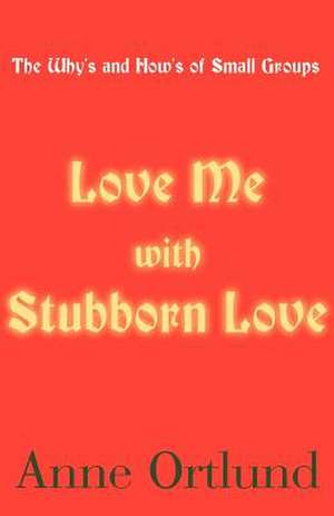 Love Me with Stubborn Love de Anne Ortlund