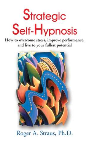 Strategic Self-Hypnosis de Roger A. Straus