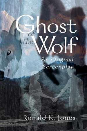 Ghost of the Wolf de Ronald K. Jones