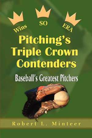 Pitching's Triple Crown Contenders de Robert L. Minteer