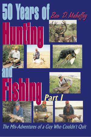 50 Years of Hunting and Fishing de Ben D. Mahaffey