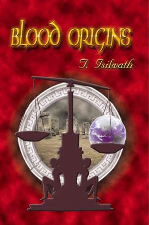 Blood Origins de T. Isilwath