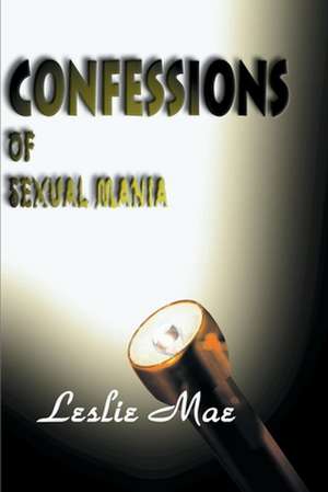 Confessions of Sexual Mania de Leslie Mae