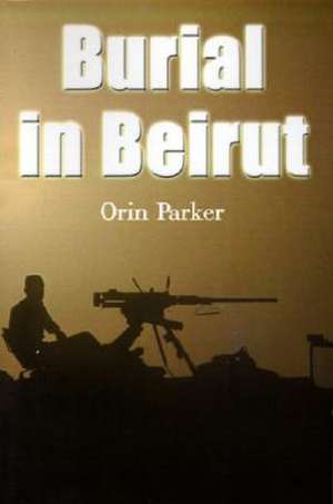 Burial in Beirut de Orin Parker