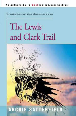 The Lewis & Clark Trail de Archie Satterfield