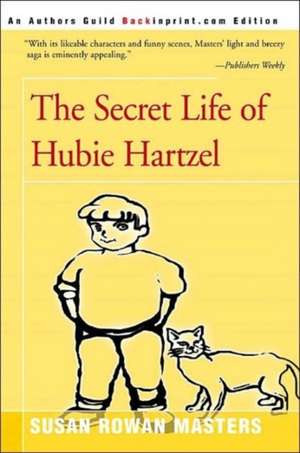 The Secret Life of Hubie Hartzel de Susan Rowan Masters