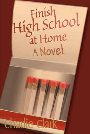 Finish High School at Home de Charles Clark