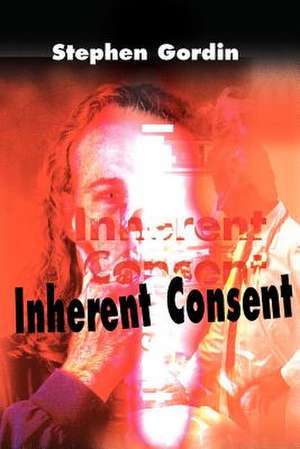 Inherent Consent de Stephen J. Gordin