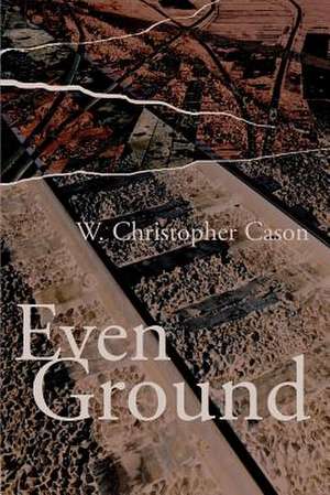 Even Ground de W. Christopher Cason