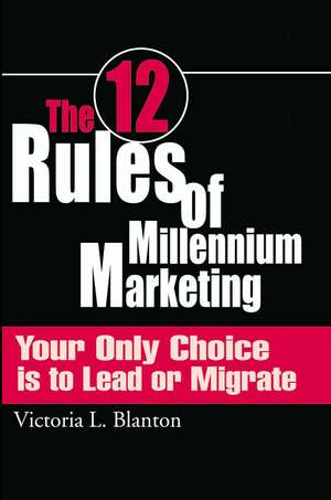 The 12 Rules of Millennium Marketing de Victoria L. Blanton