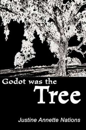 Godot Was the Tree de Justine Annette Nations