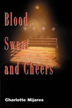 Blood, Sweat and Cheers de Charlotte Mijares