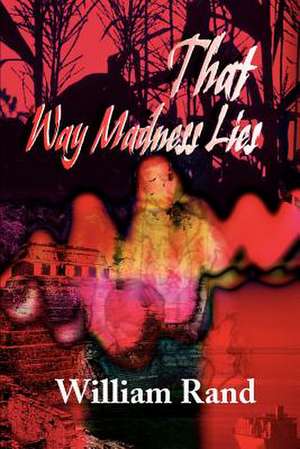 That Way Madness Lies de William E. Rand