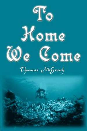 To Home We Come de Thomas McGrath