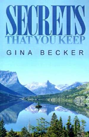 Secrets That You Keep de Gina Becker