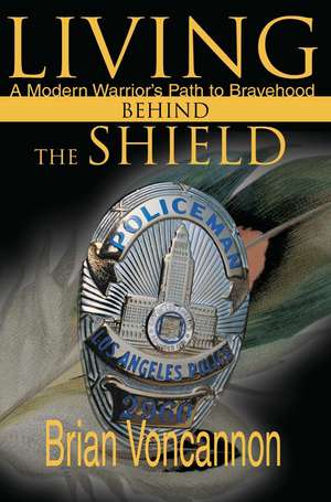 Living Behind the Shield de Brian E. Voncannon