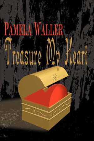 Treasure My Heart de Pamela Waller