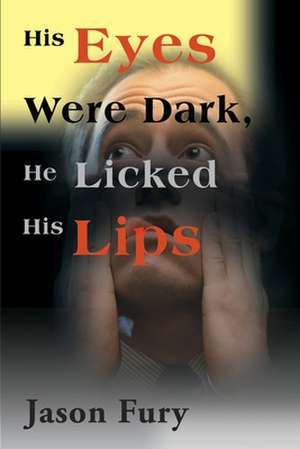 His Eyes Were Dark, He Licked His Lips de Jason Fury