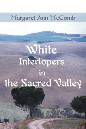 White Interlopers in the Sacred Valley de Margaret Ann McComb