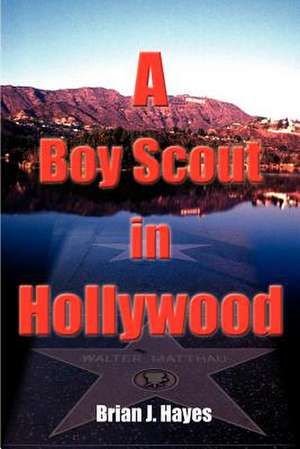 A Boy Scout in Hollywood de Brian J. Hayes