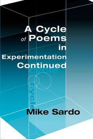 A Cycle of Poems in Experimention Continued de Michael A. J. Sardo