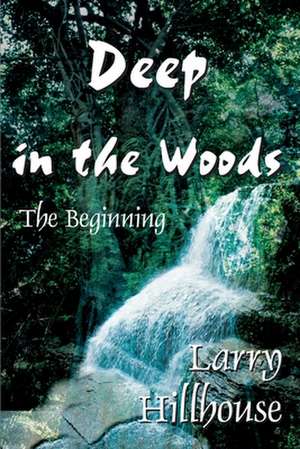 Deep in the Woods de Larry J. Hillhouse