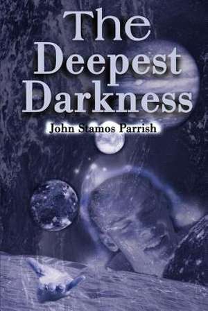 The Deepest Darkness de John Stamos Parrish