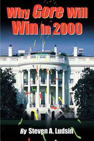 Why Gore Will Win in 2000 de Steven A. Ludsin