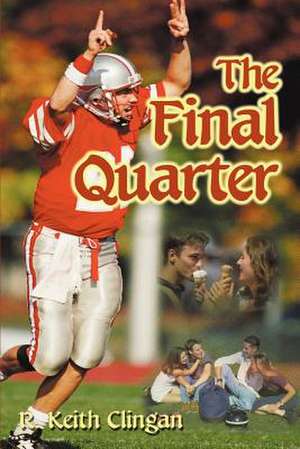 The Final Quarter de R. Keith Clingan