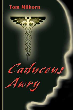 Caduceus Awry de H. Thomas Milhorn