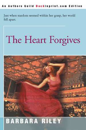 The Heart Forgives de Barbara Riley