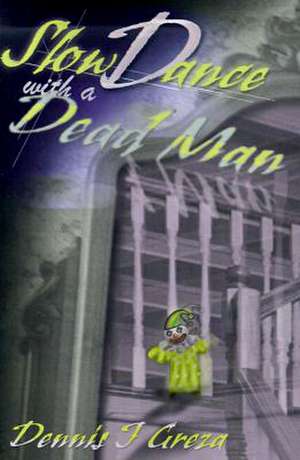 Slow Dance with a Dead Man de Dennis J. Greza