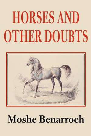 Horses and Other Doubts de Moshe Benarroch