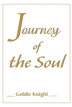 Journey of the Soul de Goldie Knight