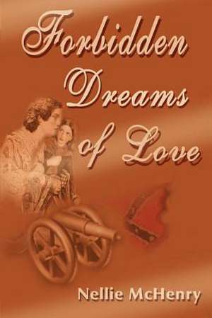 Forbidden Dreams of Love de Nellie McHenry