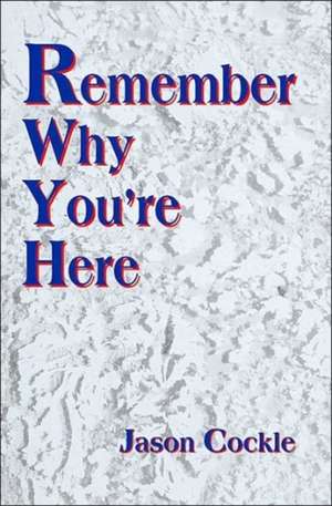 Remember Why You're Here de Jason A. Cockle