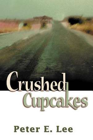 Crushed Cupcakes de Peter E. Lee