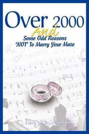 Over 2000 and Some Odd Reasons 'Not' to Marry Your Mate de Otha R. Johnson