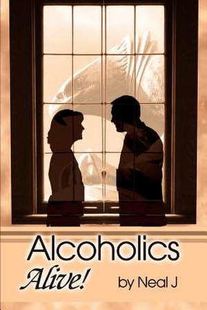 Alcoholics Alive! de Neal J