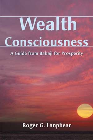 Wealth Consciousness de Roger G. Lanphear