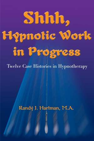 Shhh, Hypnotic Work in Progress de Randy J. Hartman