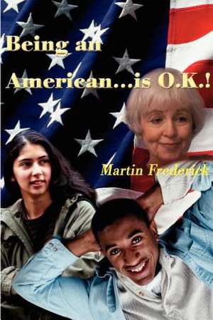 Being an American...is O.K.! de Martin Frederick