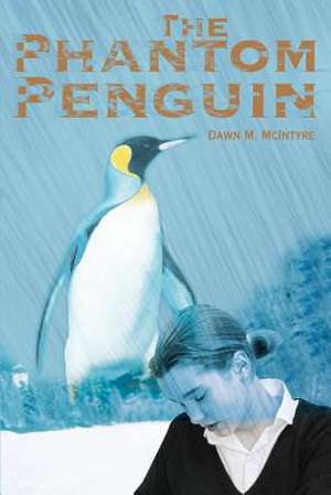 The Phantom Penguin de Dawn M. McIntyre